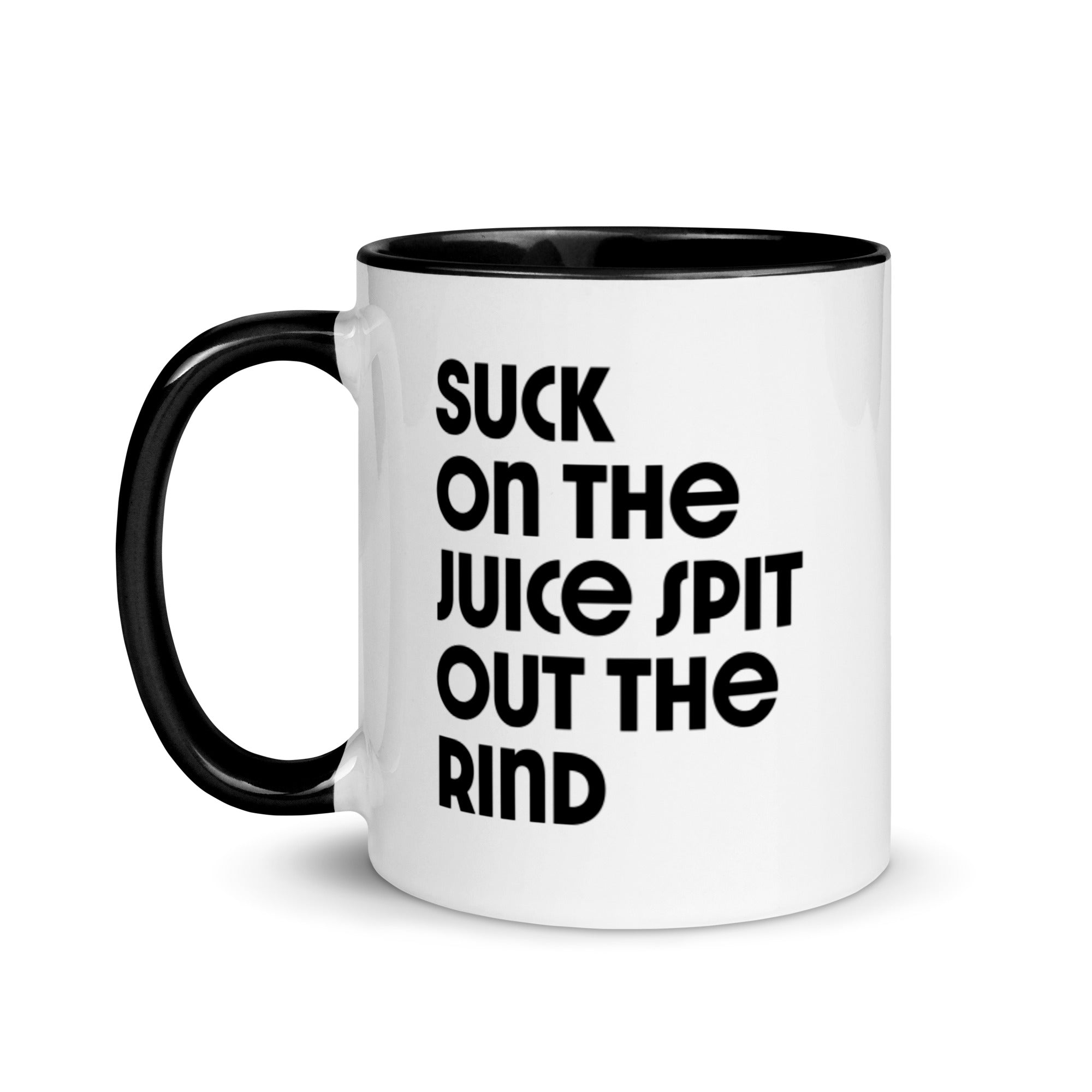 Suck on the Juice Spit out the Rind Mug